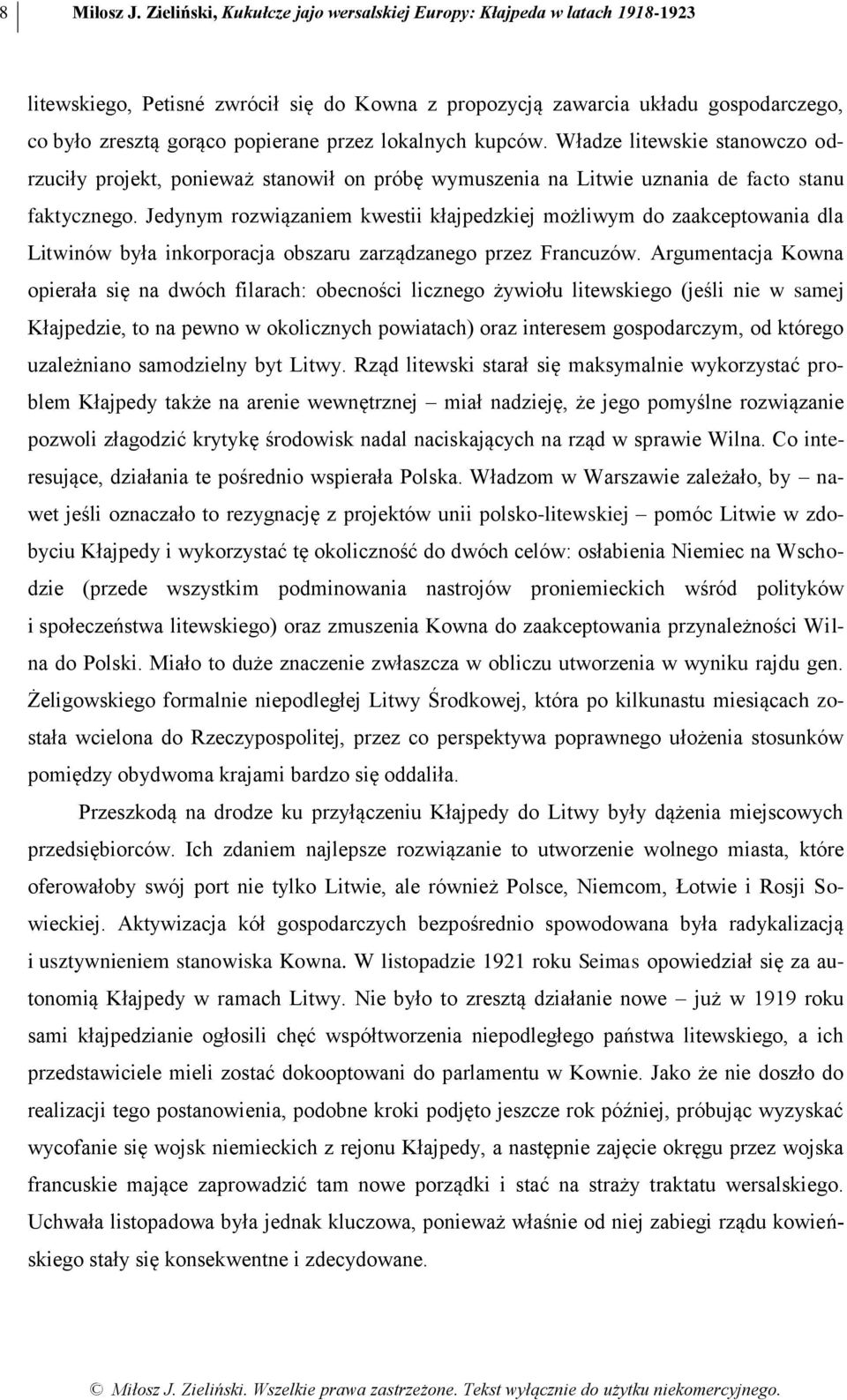 lokalnych kupców. Władze litewskie stanowczo odrzuciły projekt, ponieważ stanowił on próbę wymuszenia na Litwie uznania de facto stanu faktycznego.