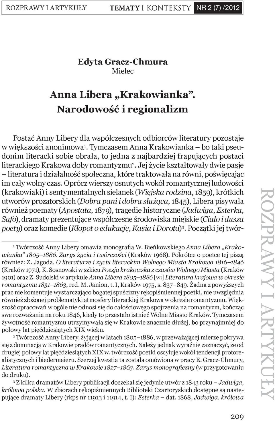 Tymczasem Anna Krakowianka bo taki pseudonim literacki sobie obrała, to jedna z najbardziej frapujących postaci literackiego Krakowa doby romantyzmu 2.