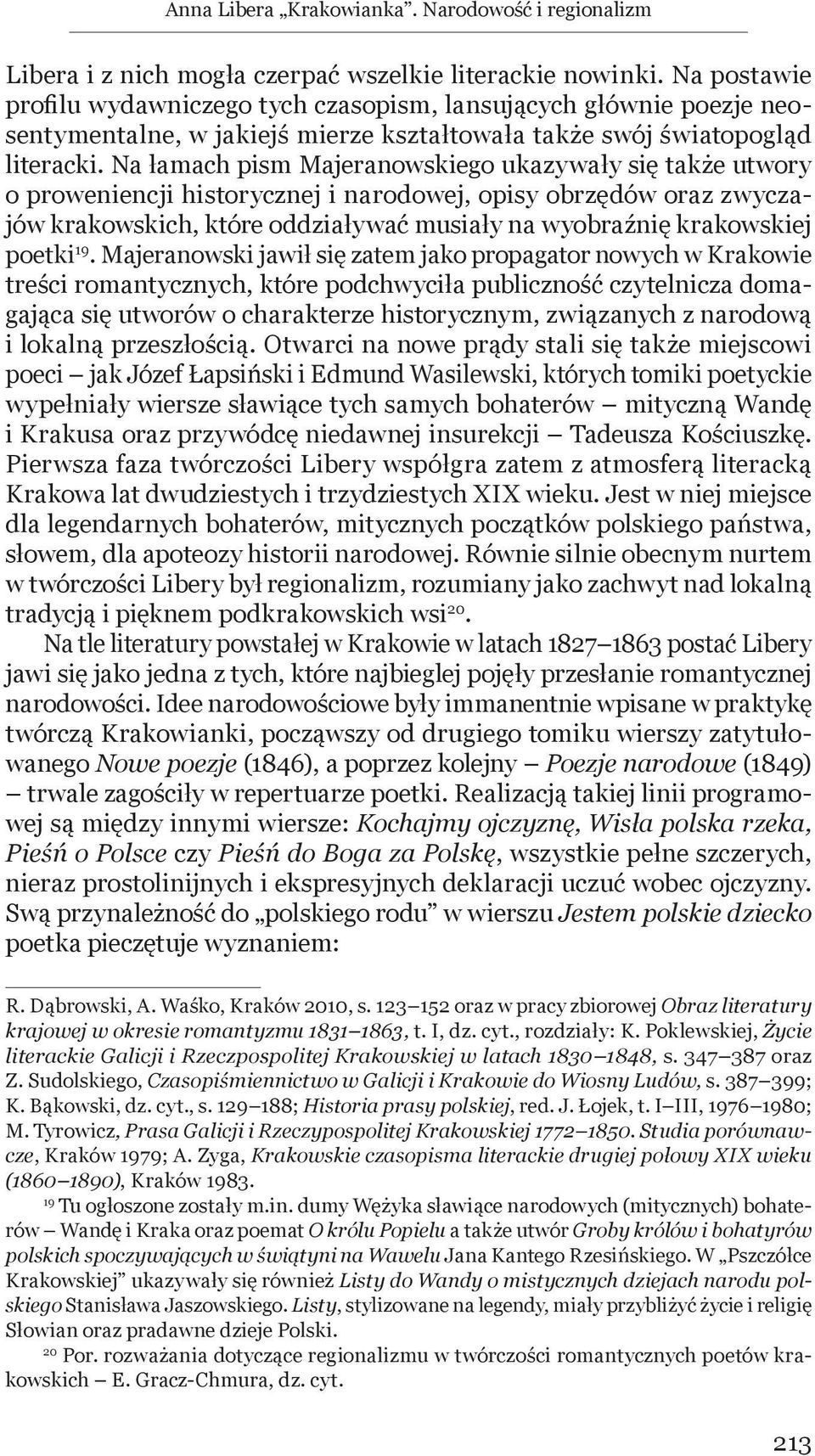 Na łamach pism Majeranowskiego ukazywały się także utwory o proweniencji historycznej i narodowej, opisy obrzędów oraz zwyczajów krakowskich, które oddziaływać musiały na wyobraźnię krakowskiej