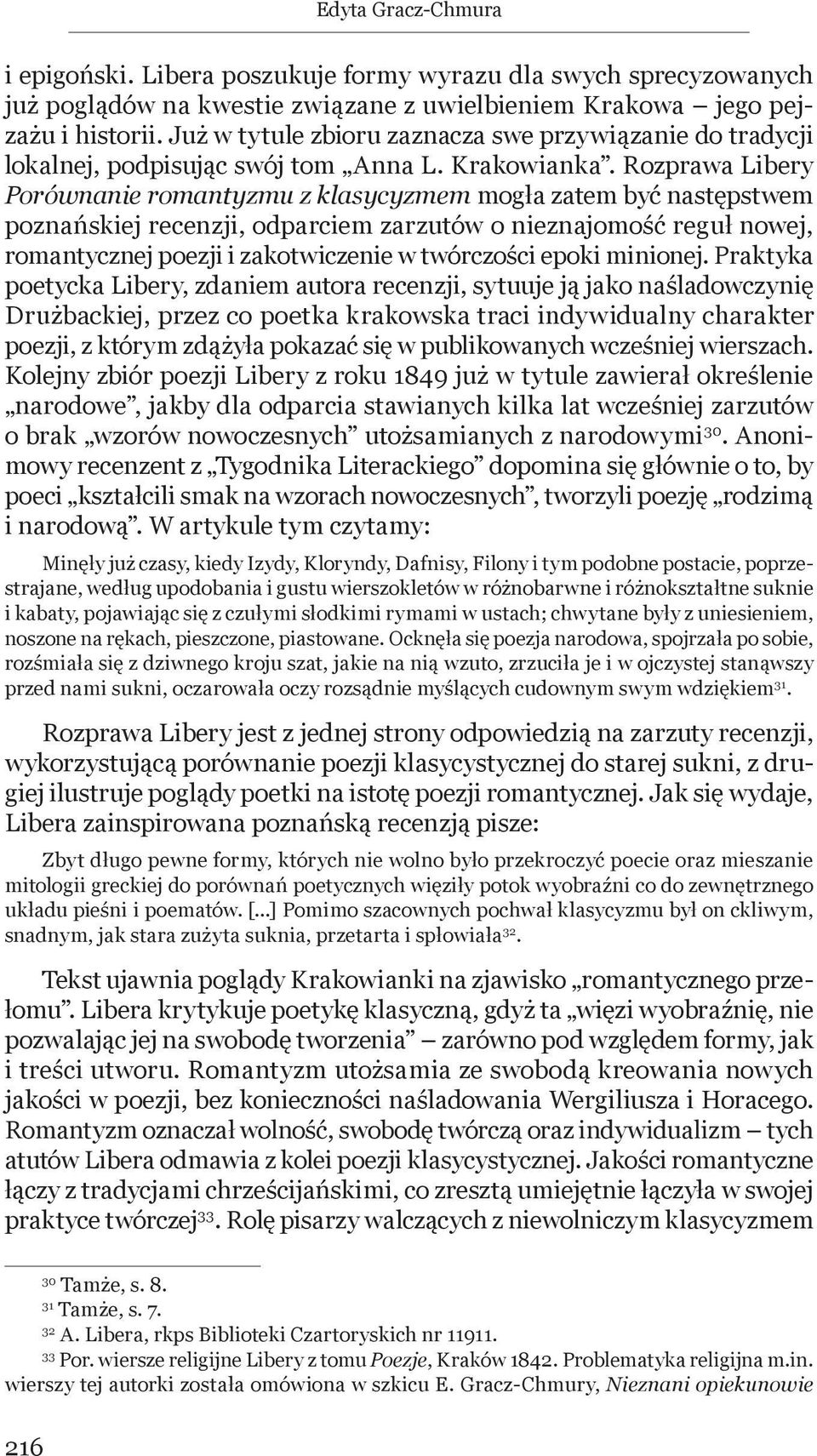 Rozprawa Libery Porównanie romantyzmu z klasycyzmem mogła zatem być następstwem poznańskiej recenzji, odparciem zarzutów o nieznajomość reguł nowej, romantycznej poezji i zakotwiczenie w twórczości