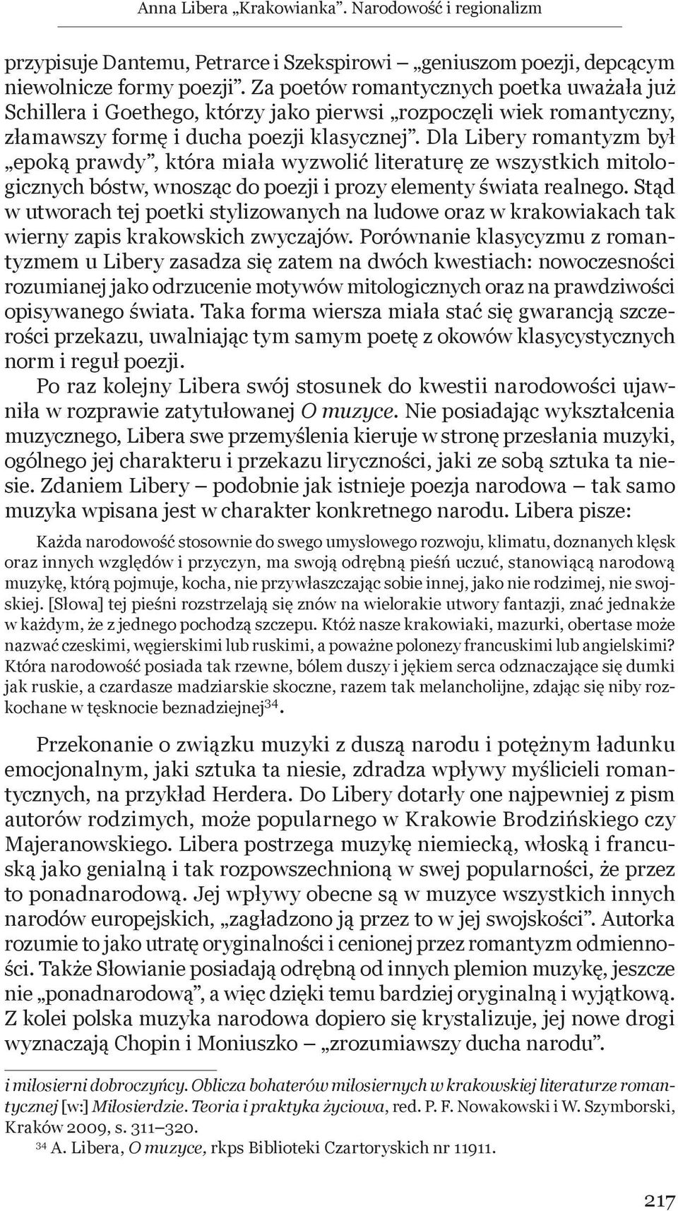 Dla Libery romantyzm był epoką prawdy, która miała wyzwolić literaturę ze wszystkich mitologicznych bóstw, wnosząc do poezji i prozy elementy świata realnego.