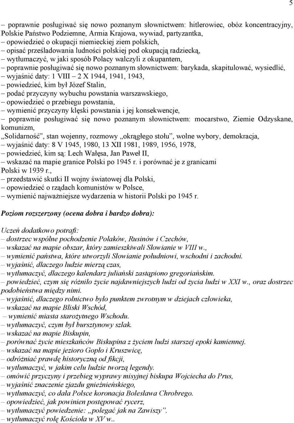 skapitulować, wysiedlić, wyjaśnić daty: 1 VIII 2 X 1944, 1941, 1943, powiedzieć, kim był Józef Stalin, podać przyczyny wybuchu powstania warszawskiego, opowiedzieć o przebiegu powstania, wymienić