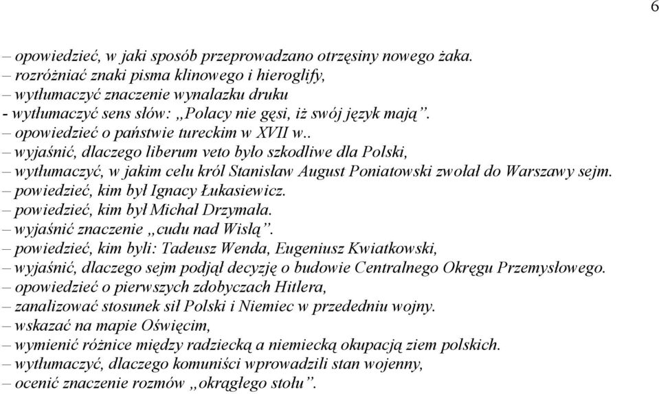 . wyjaśnić, dlaczego liberum veto było szkodliwe dla Polski, wytłumaczyć, w jakim celu król Stanisław August Poniatowski zwołał do Warszawy sejm. powiedzieć, kim był Ignacy Łukasiewicz.