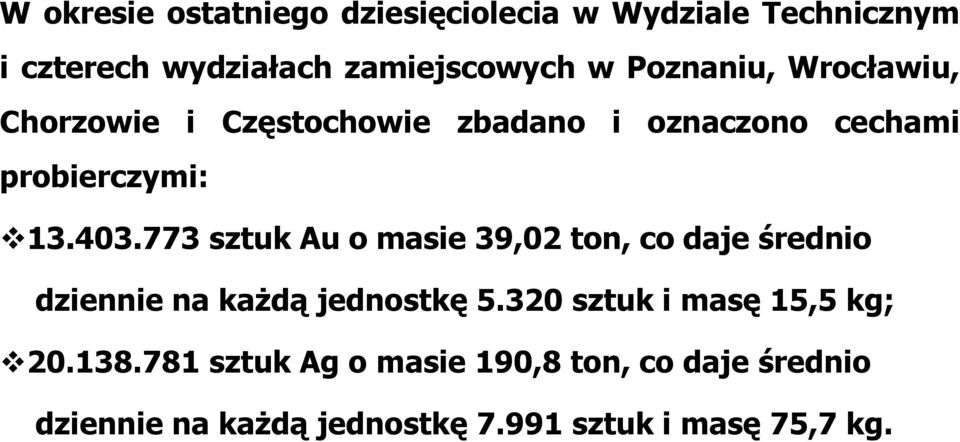 773 sztuk Au o masie 39,02 ton, co daje średnio dziennie na każdą jednostkę 5.