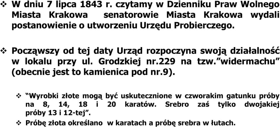 Probierczego. Począwszy od tej daty Urząd rozpoczyna swoją działalność w lokalu przy ul. Grodzkiej nr.229 na tzw.