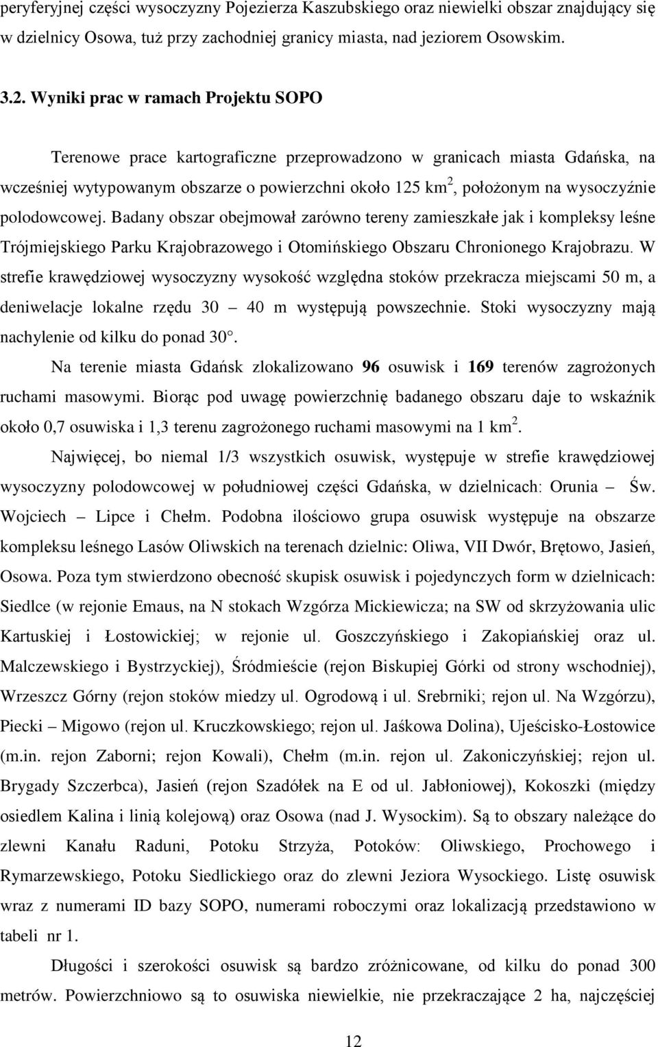 polodowcowej. Badany obszar obejmował zarówno tereny zamieszkałe jak i kompleksy leśne Trójmiejskiego Parku Krajobrazowego i Otomińskiego Obszaru Chronionego Krajobrazu.