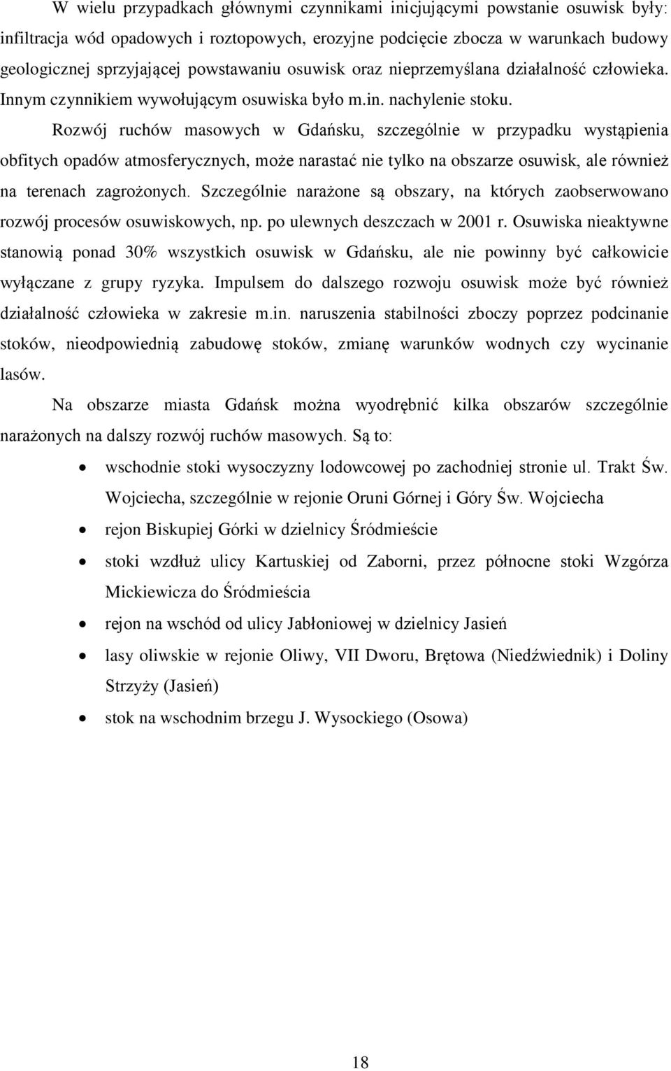 Rozwój ruchów masowych w Gdańsku, szczególnie w przypadku wystąpienia obfitych opadów atmosferycznych, może narastać nie tylko na obszarze osuwisk, ale również na terenach zagrożonych.