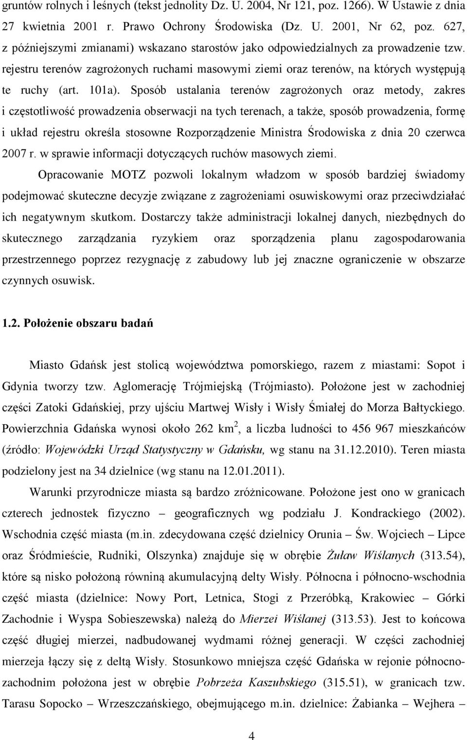 Sposób ustalania terenów zagrożonych oraz metody, zakres i częstotliwość prowadzenia obserwacji na tych terenach, a także, sposób prowadzenia, formę i układ rejestru określa stosowne Rozporządzenie