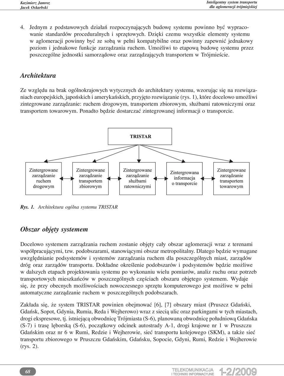 Umożliwi to etapową budowę systemu przez poszczególne jednostki samorządowe oraz zarządzających transportem w Trójmieście.