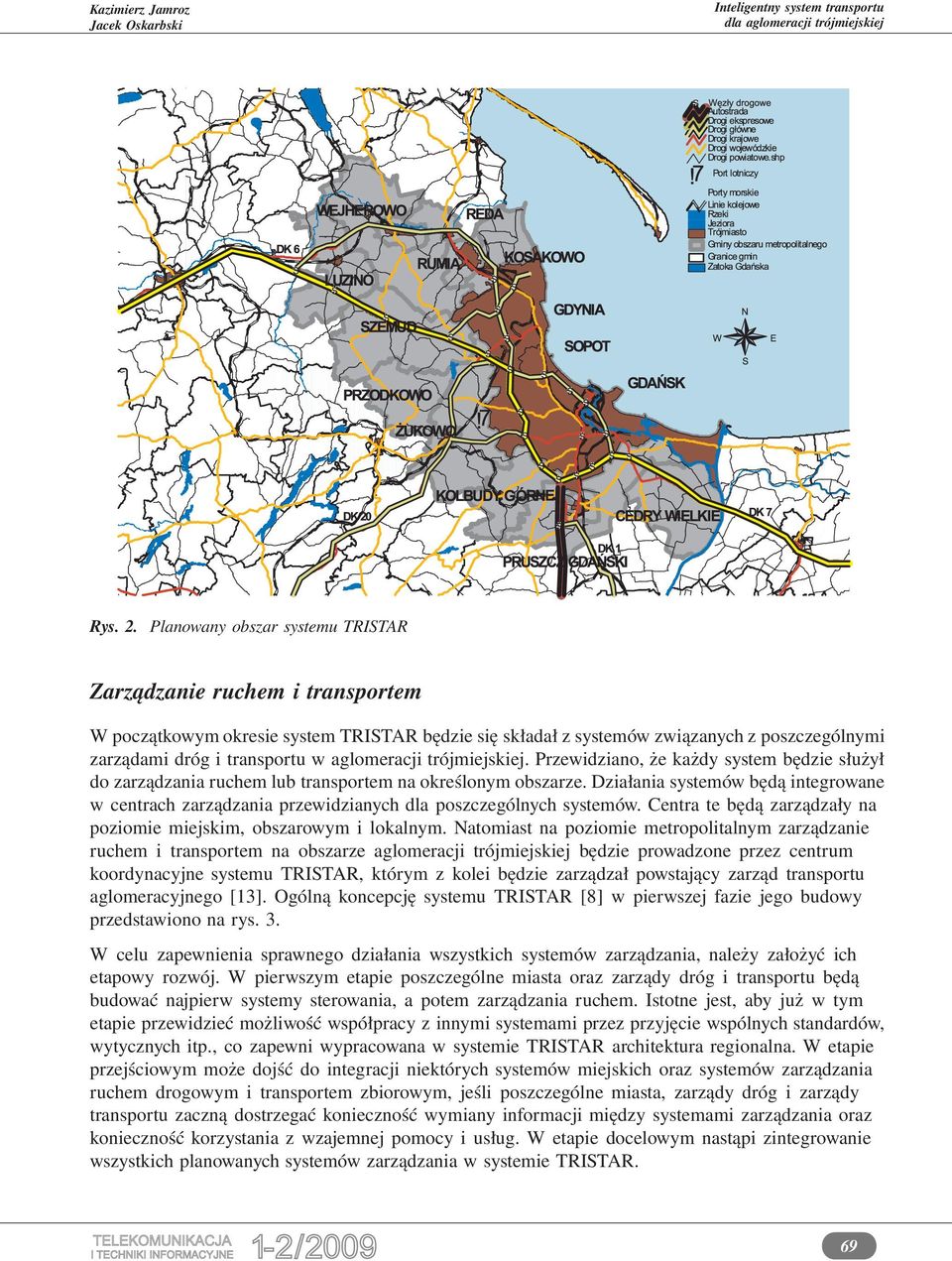 aglomeracji trójmiejskiej. Przewidziano, że każdy system będzie służył do zarządzania ruchem lub transportem na określonym obszarze.