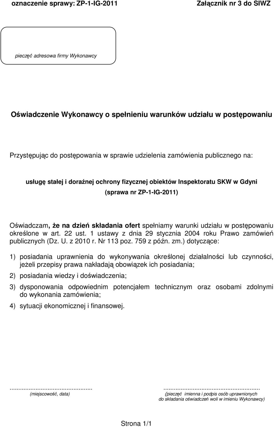 udziału w postępowaniu określone w art. 22 ust. 1 ustawy z dnia 29 stycznia 2004 roku Prawo zamówień publicznych (Dz. U. z 2010 r. Nr 113 poz. 759 z późn. zm.