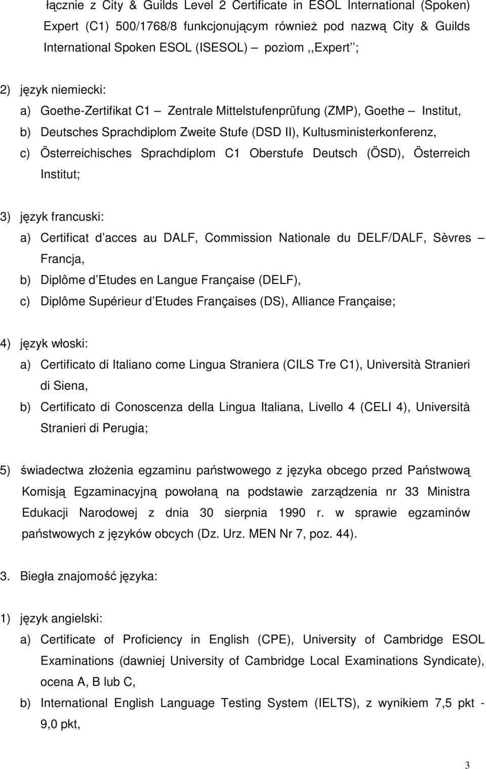 Deutsch (ÖSD), Österreich Institut; a) Certificat d acces au DALF, Commission Nationale du DELF/DALF, Sèvres Francja, b) Diplôme d Etudes en Langue Française (DELF), c) Diplôme Supérieur d Etudes