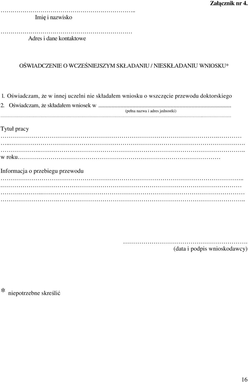 Oświadczam, Ŝe w innej uczelni nie składałem wniosku o wszczęcie przewodu doktorskiego 2.