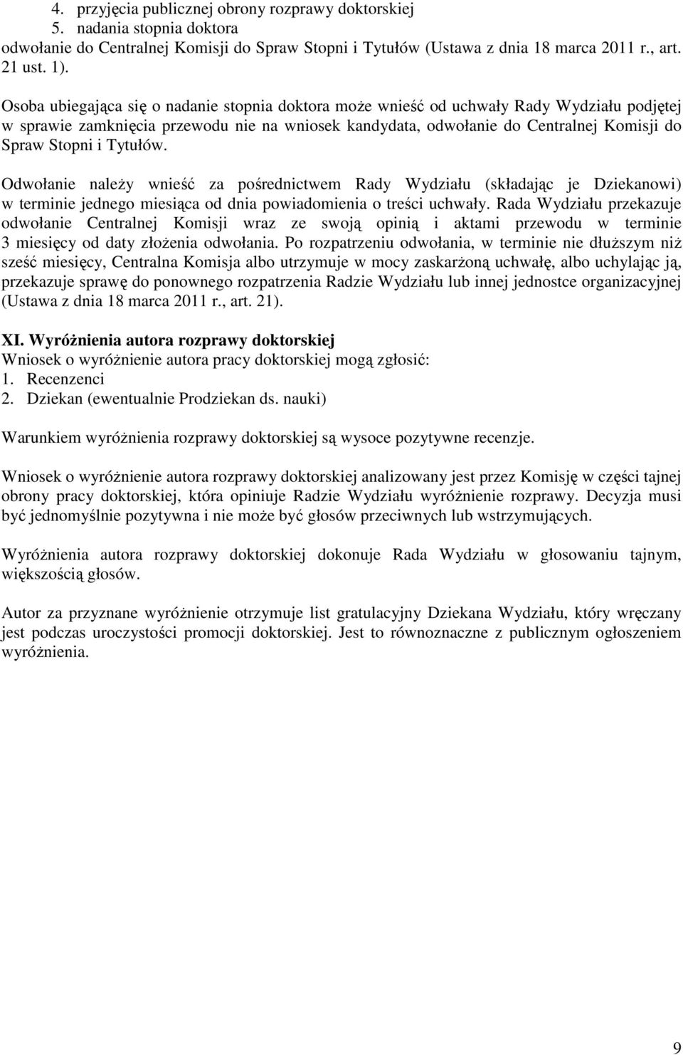 Tytułów. Odwołanie naleŝy wnieść za pośrednictwem Rady Wydziału (składając je Dziekanowi) w terminie jednego miesiąca od dnia powiadomienia o treści uchwały.