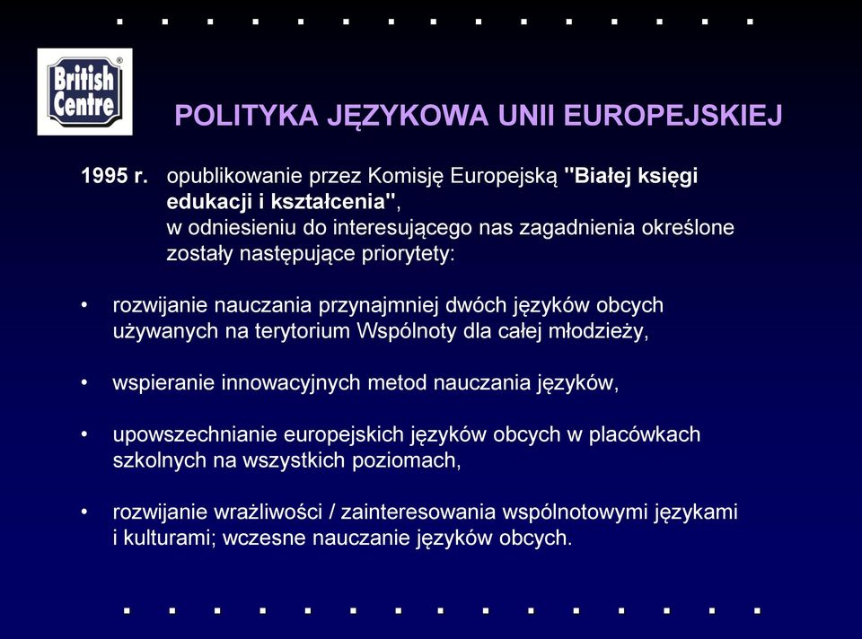 zostały następujące priorytety: rozwijanie nauczania przynajmniej dwóch języków obcych używanych na terytorium Wspólnoty dla całej młodzieży,