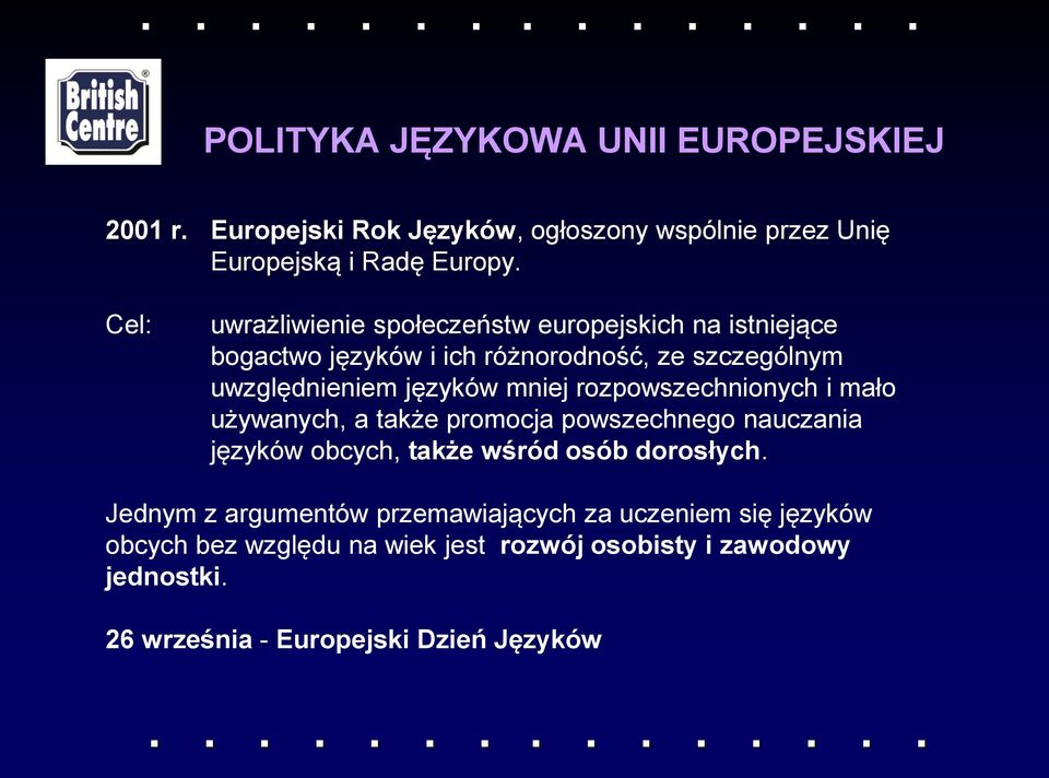 mniej rozpowszechnionych i mało używanych, a także promocja powszechnego nauczania języków obcych, także wśród osób dorosłych.