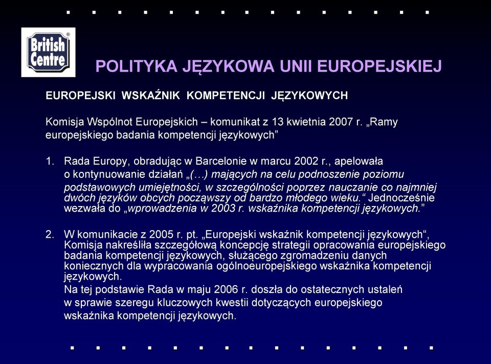 , apelowała o kontynuowanie działań ( ) mających na celu podnoszenie poziomu podstawowych umiejętności, w szczególności poprzez nauczanie co najmniej dwóch języków obcych począwszy od bardzo młodego