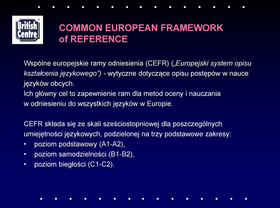 Ich główny cel to zapewnienie ram dla metod oceny i nauczania w odniesieniu do wszystkich języków w Europie.