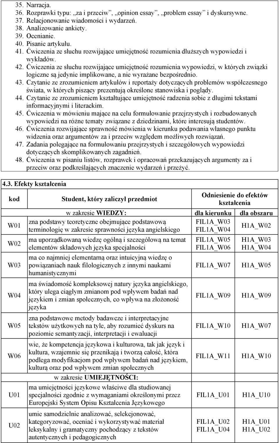 Ćwiczenia ze słuchu rozwijające umiejętność rozumienia wypowiedzi, w których związki logiczne są jedynie implikowane, a nie wyrażane bezpośrednio. 43.