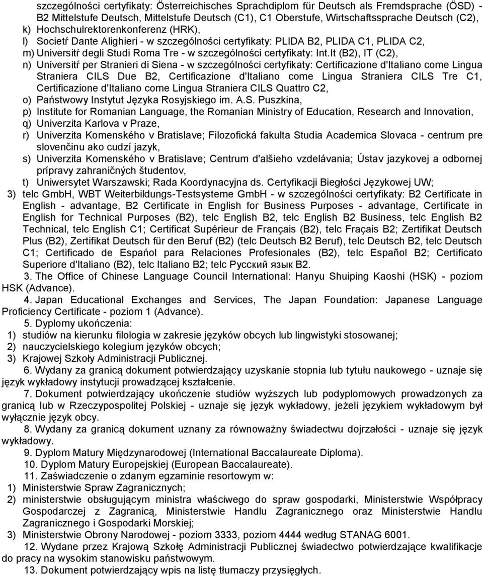 It (B2, IT (C2, n Universitŕ per Stranieri di Siena - w szczególności certyfikaty: Certificazione d'italiano come Lingua Straniera CILS Due B2, Certificazione d'italiano come Lingua Straniera CILS