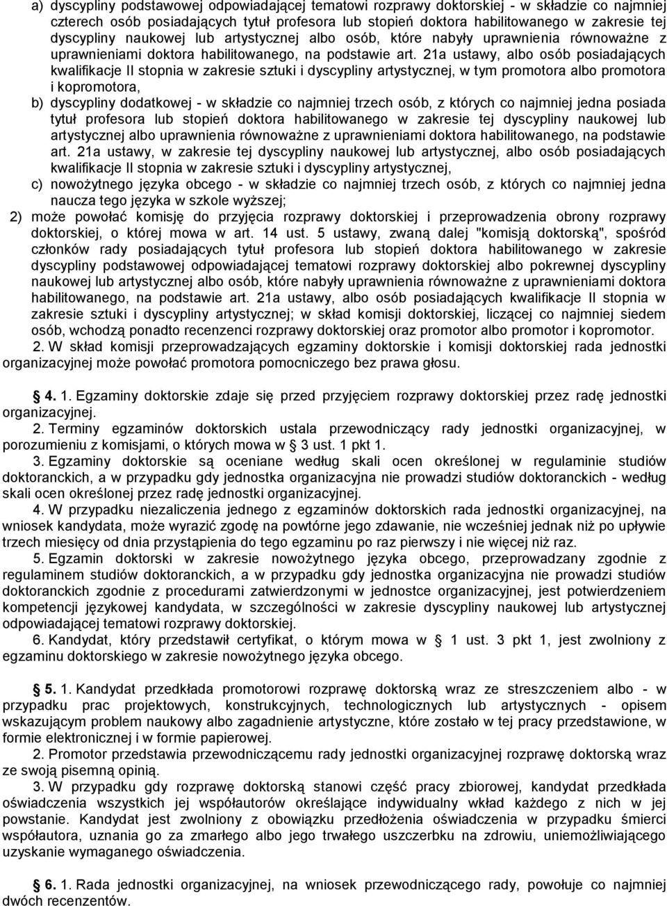 21a ustawy, albo osób posiadających kwalifikacje II stopnia w zakresie sztuki i dyscypliny artystycznej, w tym promotora albo promotora i kopromotora, b dyscypliny dodatkowej - w składzie co najmniej