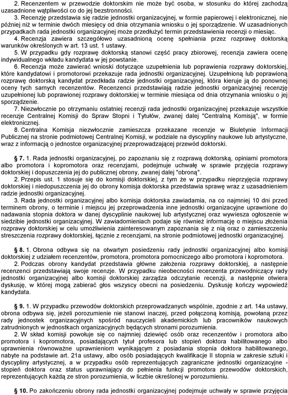 W uzasadnionych przypadkach rada jednostki organizacyjnej może przedłużyć termin przedstawienia recenzji o miesiąc. 4.