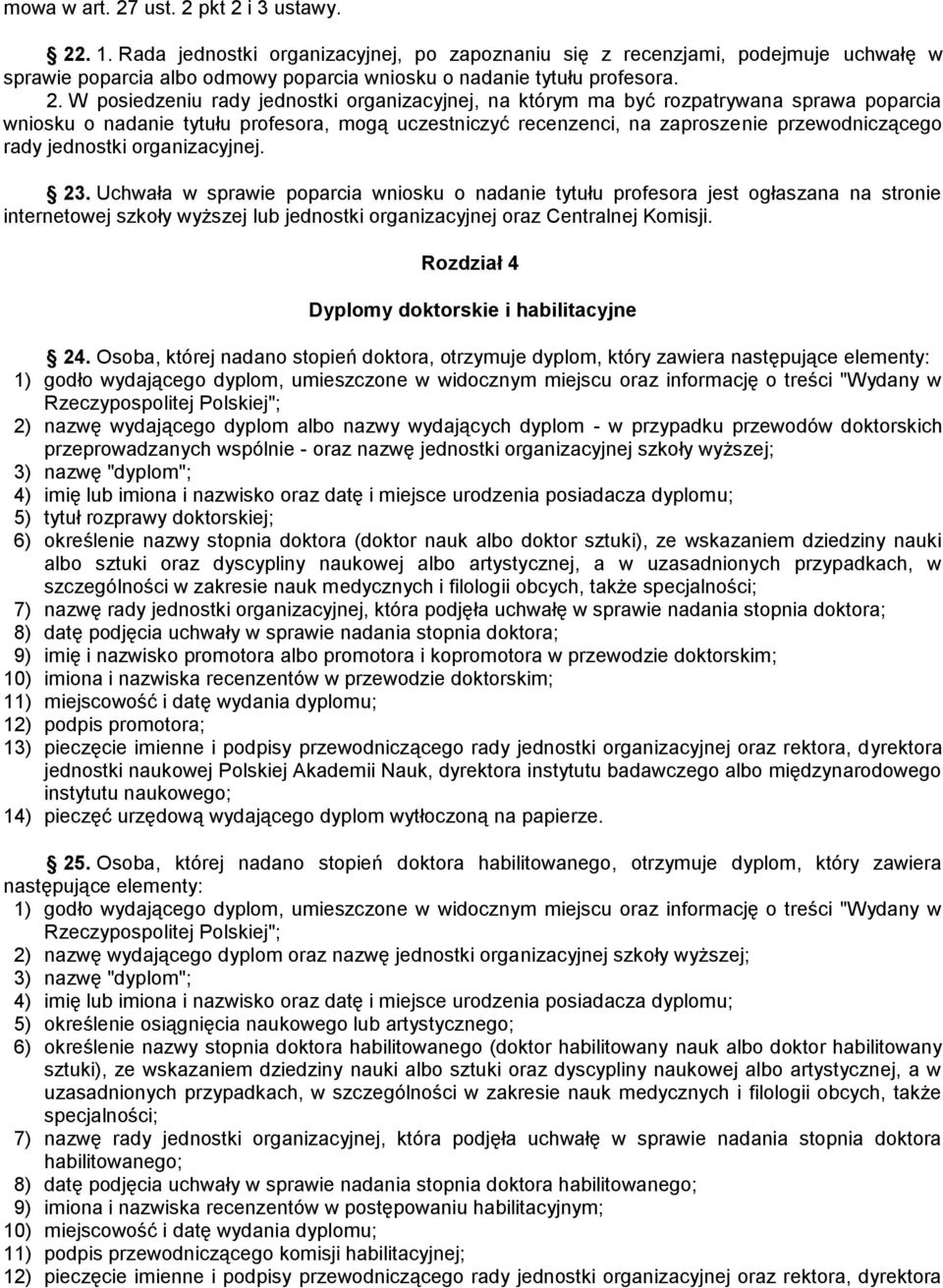 W posiedzeniu rady jednostki organizacyjnej, na którym ma być rozpatrywana sprawa poparcia wniosku o nadanie tytułu profesora, mogą uczestniczyć recenzenci, na zaproszenie przewodniczącego rady