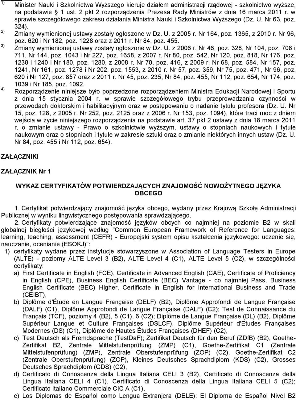 Nr 96, poz. 620 i Nr 182, poz. 1228 oraz z 2011 r. Nr 84, poz. 455. 3 Zmiany wymienionej ustawy zostały ogłoszone w Dz. U. z 2006 r. Nr 46, poz. 328, Nr 104, poz. 708 i 711, Nr 144, poz.