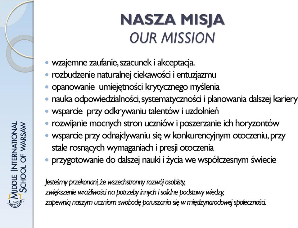 odkrywaniu talentów i uzdolnień rozwijanie mocnych stron uczniów i poszerzanie ich horyzontów wsparcie przy odnajdywaniu się w konkurencyjnym otoczeniu, przy stale rosnących