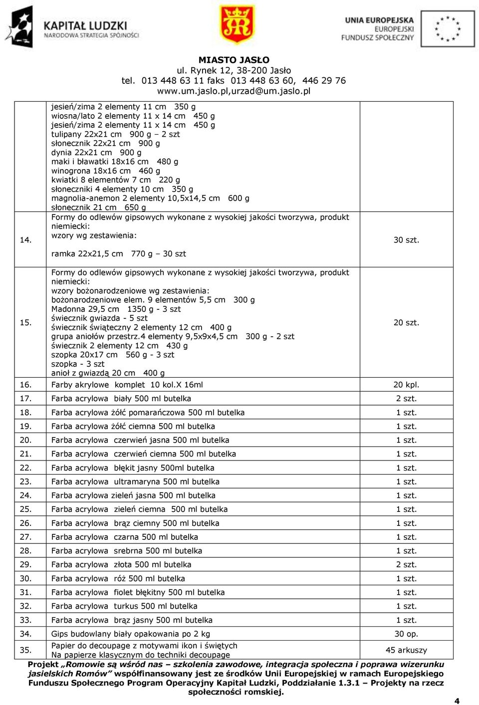 Formy do odlewów gipsowych wykonane z wysokiej jakości tworzywa, produkt niemiecki: wzory wg zestawienia: ramka 22x21,5 cm 770 g 30 szt 30 szt. 15.