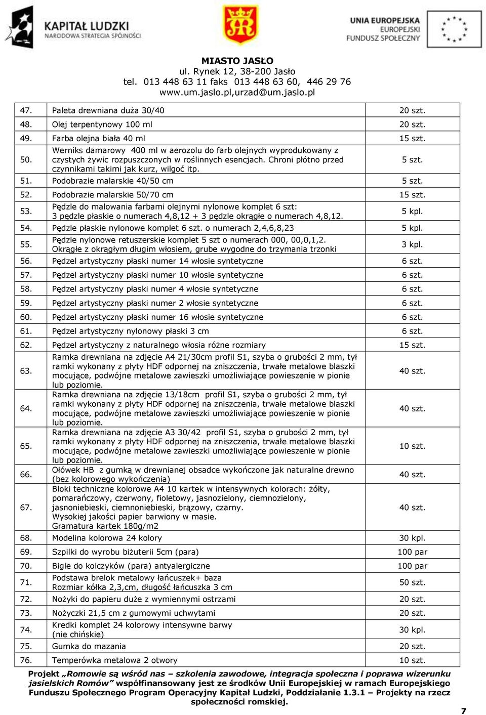 Podobrazie malarskie 40/50 cm 5 szt. 52. Podobrazie malarskie 50/70 cm 15 szt. 53.