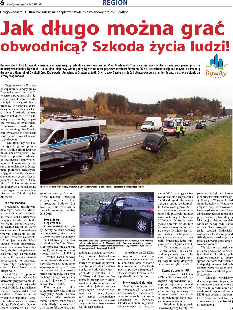 inicjatywy władz gminy Dywity na rzecz poprawy bezpieczeństwa na DK 51, których realizację sukcesywnie odrzucają drogowcy z Generalnej Dyrekcji Dróg Krajowych i Autostrad w Olsztynie.