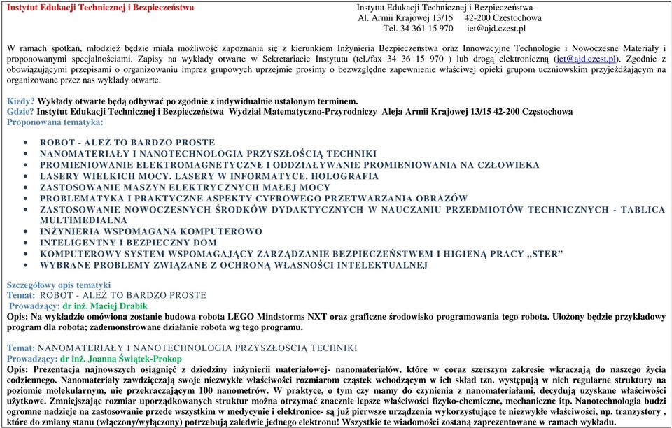 Zapisy na wykłady otwarte w Sekretariacie Instytutu (tel./fax 34 36 15 970 ) lub drogą elektroniczną (iet@ajd.czest.pl).