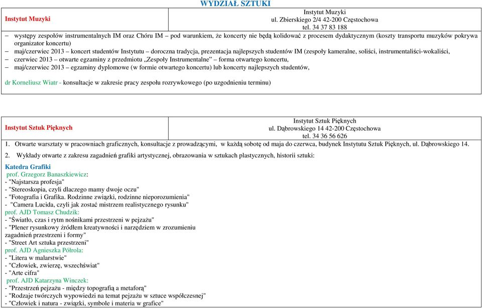 maj/czerwiec 2013 koncert studentów Instytutu doroczna tradycja, prezentacja najlepszych studentów IM (zespoły kameralne, soliści, instrumentaliści-wokaliści, czerwiec 2013 otwarte egzaminy z