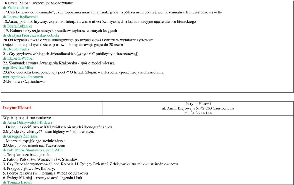 Interpretowanie utworów lirycznych a komunikacyjne ujęcie utworu literackiego dr Beata Łukarska 19. Kultura i obyczaje naszych przodków zapisane w starych księgach dr GraŜyna Pietruszewska-Kobiela 20.