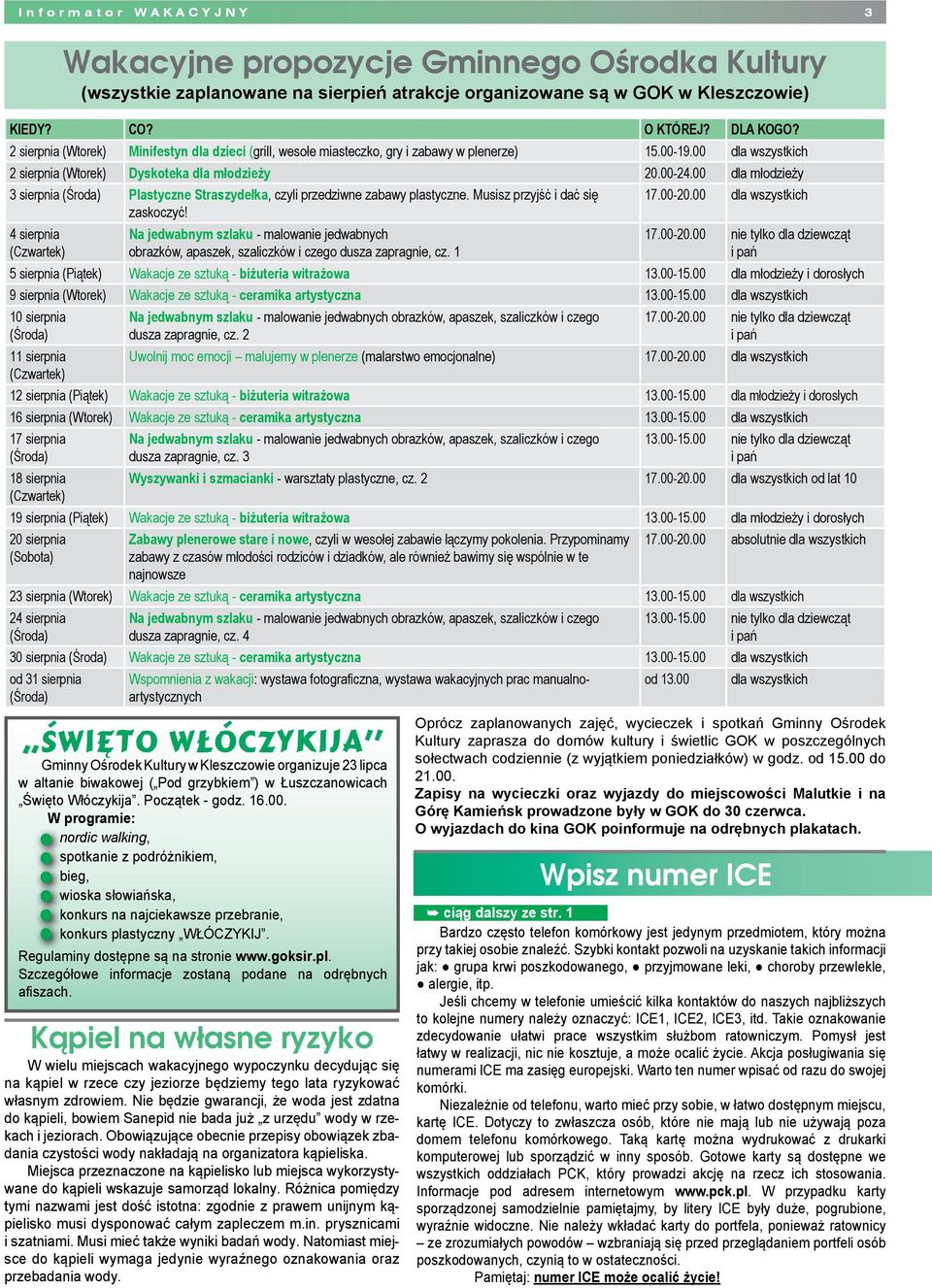 00 da młodzieży 3 sierpnia (Środa) Pastyczne Straszydełka, czyi przedziwne zabawy pastyczne. Musisz przyjść i dać się zaskoczyć! 17.00-20.