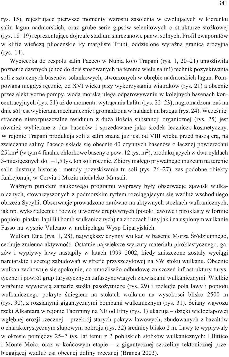 Wycieczka do zespo³u salin Paceco w Nubia ko³o Trapani (rys. 1, 20 21) umo liwi³a poznanie dawnych (choæ do dziœ stosowanych na terenie wielu salin!