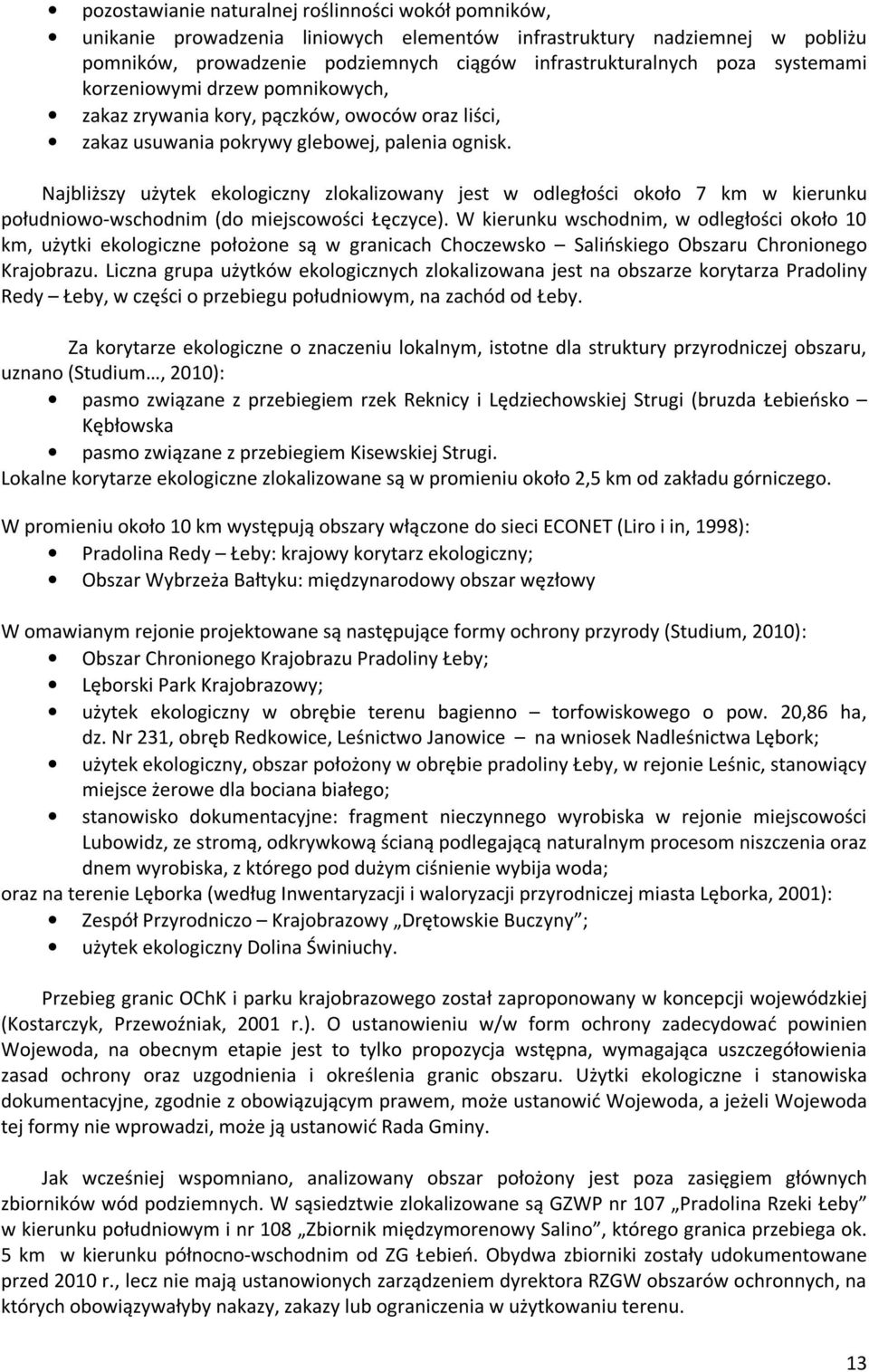 Najbliższy użytek ekologiczny zlokalizowany jest w odległości około 7 km w kierunku południowo-wschodnim (do miejscowości Łęczyce).