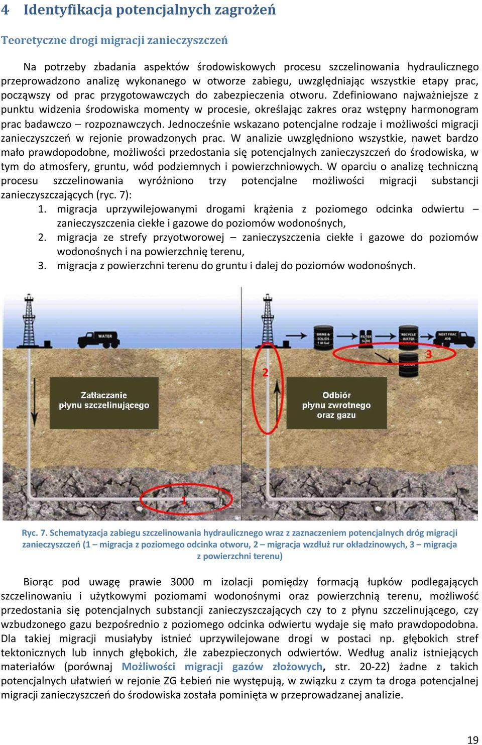 Zdefiniowano najważniejsze z punktu widzenia środowiska momenty w procesie, określając zakres oraz wstępny harmonogram prac badawczo rozpoznawczych.