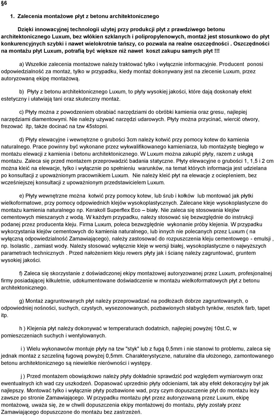 Oszczędności na montażu płyt Luxum, potrafią być większe niż nawet koszt zakupu samych płyt!!! a) Wszelkie zalecenia montażowe należy traktować tylko i wyłącznie informacyjnie.