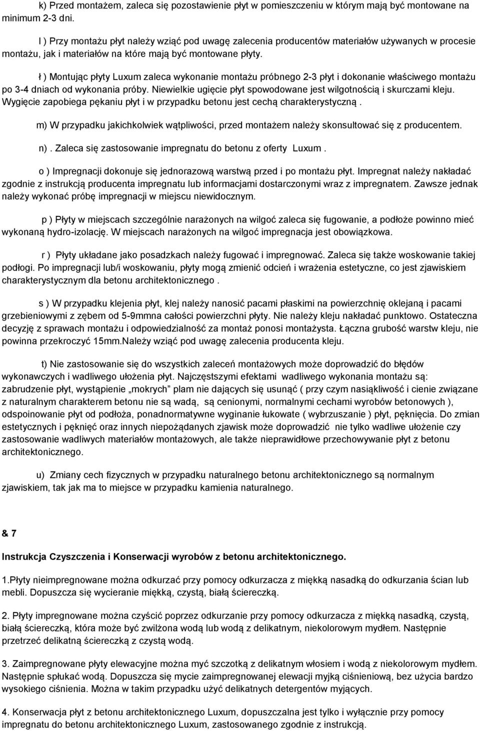 ł ) Montując płyty Luxum zaleca wykonanie montażu próbnego 2-3 płyt i dokonanie właściwego montażu po 3-4 dniach od wykonania próby.