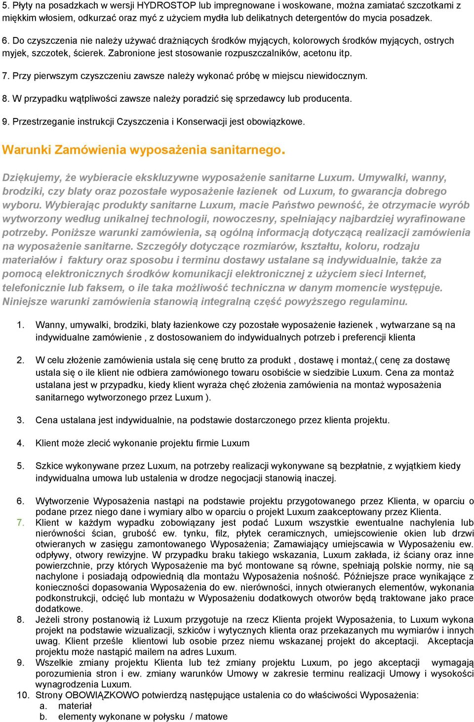 Przy pierwszym czyszczeniu zawsze należy wykonać próbę w miejscu niewidocznym. 8. W przypadku wątpliwości zawsze należy poradzić się sprzedawcy lub producenta. 9.