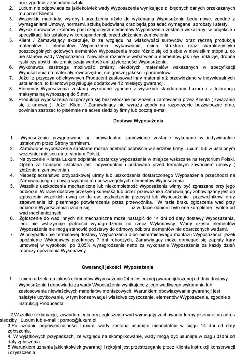 Wykaz surowców i kolorów poszczególnych elementów Wyposażenia zostanie wskazany w projekcie i specyfikacji lub ustalony w korespondencji, przed złożeniem zamówienia. 5.