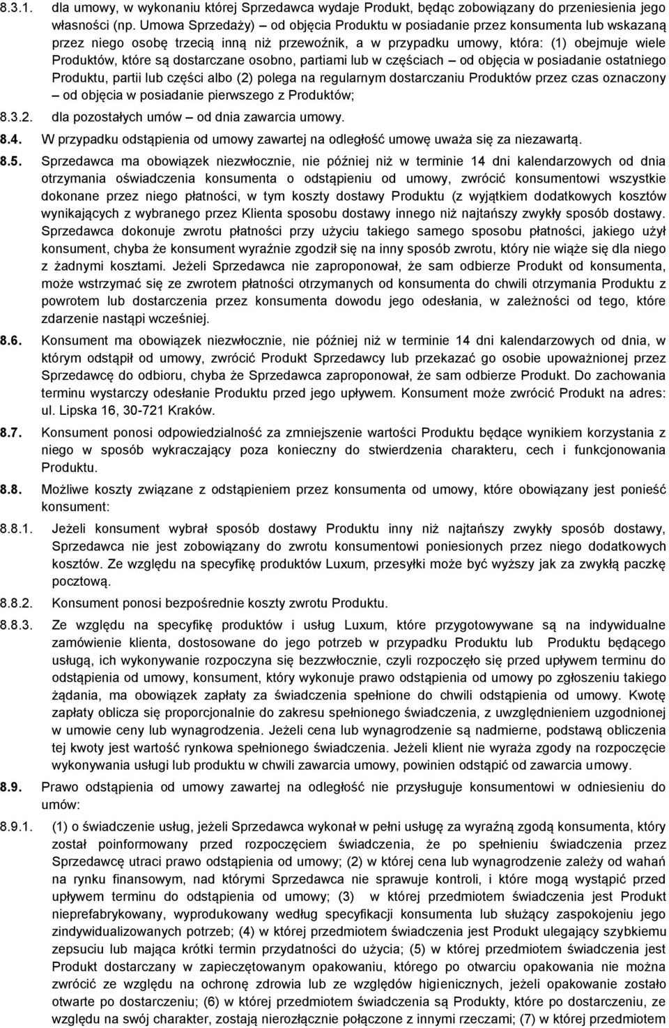 dostarczane osobno, partiami lub w częściach od objęcia w posiadanie ostatniego Produktu, partii lub części albo (2) polega na regularnym dostarczaniu Produktów przez czas oznaczony od objęcia w