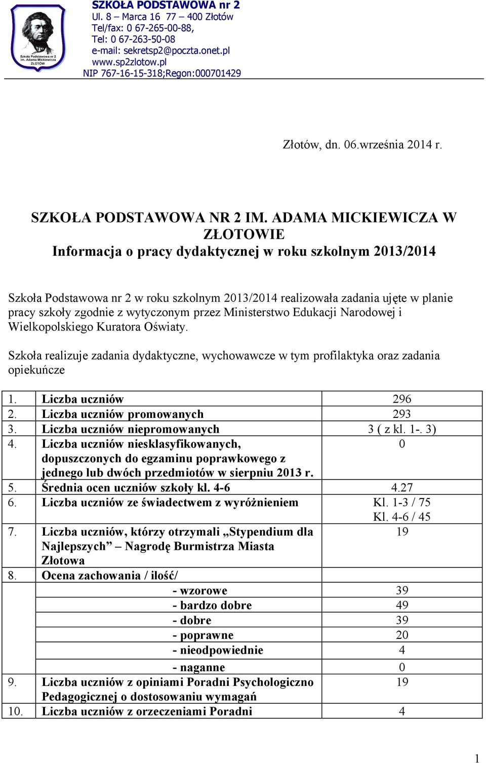 ADAMA MICKIEWICZA W ZŁOTOWIE Informacja o pracy dydaktycznej w roku szkolnym 2013/2014 Szkoła Podstawowa nr 2 w roku szkolnym 2013/2014 realizowała zadania ujęte w planie pracy szkoły zgodnie z