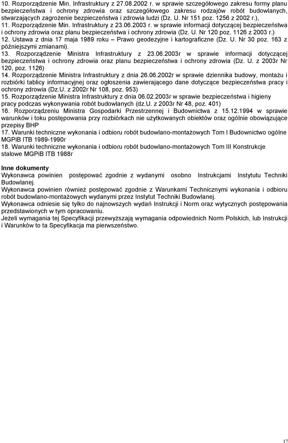 Nr 151 poz. 1256 z 2002 r.), 11. Rozporządzenie Min. Infrastruktury z 23.06.2003 r. w sprawie informacji dotyczącej bezpieczeństwa i ochrony zdrowia oraz planu bezpieczeństwa i ochrony zdrowia (Dz. U.