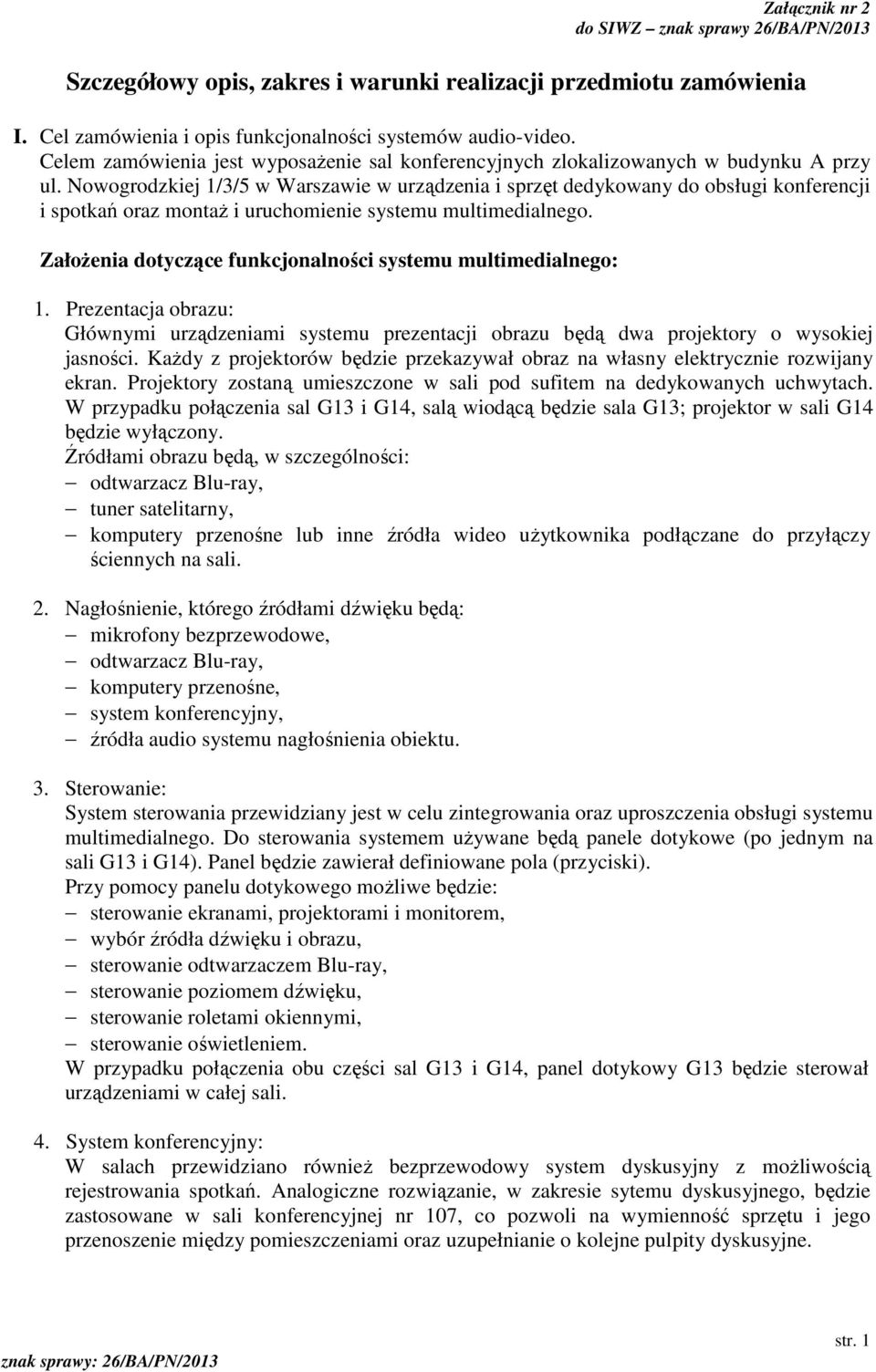 Nowogrodzkiej 1/3/5 w Warszawie w urządzenia i sprzęt dedykowany do obsługi konferencji i spotkań oraz montaż i uruchomienie systemu multimedialnego.