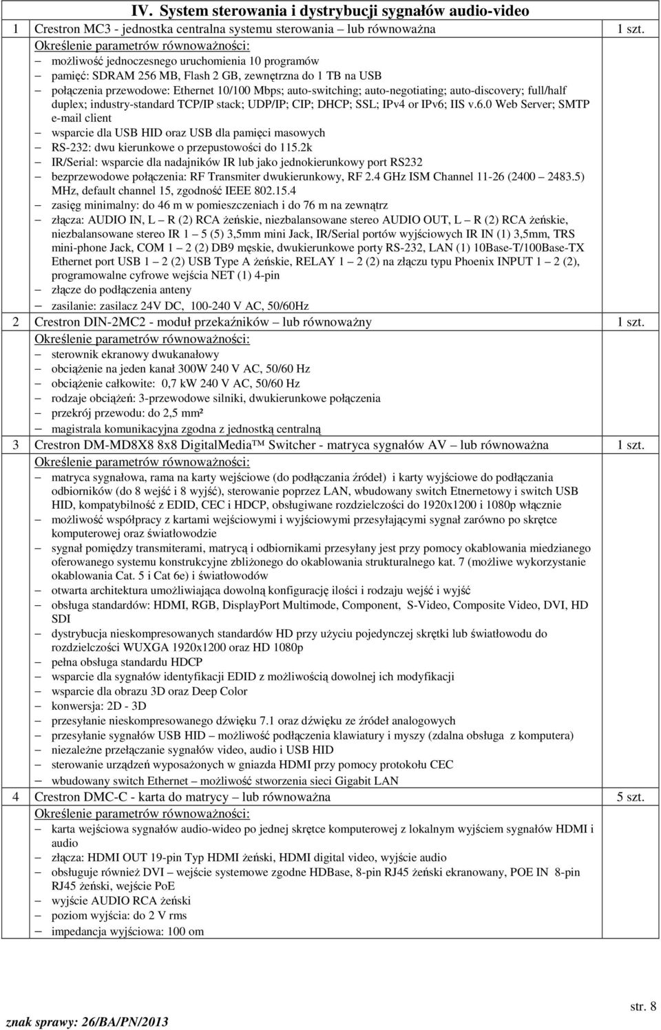 auto-discovery; full/half duplex; industry-standard TCP/IP stack; UDP/IP; CIP; DHCP; SSL; IPv4 or IPv6;