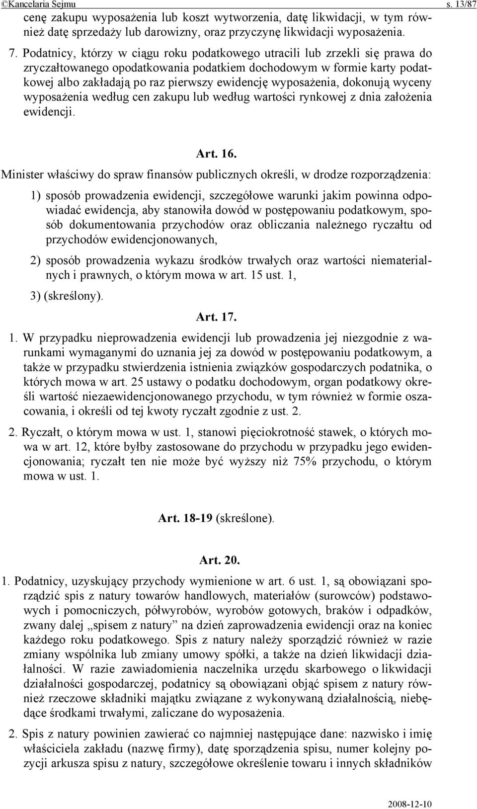 wyposażenia, dokonują wyceny wyposażenia według cen zakupu lub według wartości rynkowej z dnia założenia ewidencji. Art. 16.