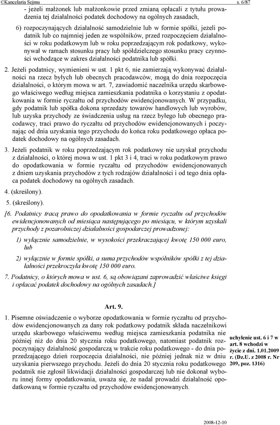 spółki, jeżeli podatnik lub co najmniej jeden ze wspólników, przed rozpoczęciem działalności w roku podatkowym lub w roku poprzedzającym rok podatkowy, wykonywał w ramach stosunku pracy lub